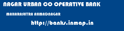 NAGAR URBAN CO OPERATIVE BANK  MAHARASHTRA AHMADNAGAR    banks information 